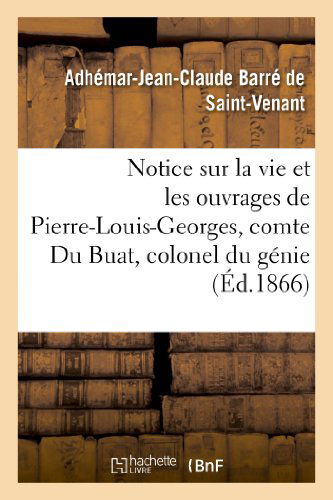 Cover for Barre De Saint-venant-a · Notice Sur La Vie et Les Ouvrages De Pierre-louis-georges, Comte Du Buat, Colonel Du Genie (Paperback Book) [French edition] (2013)