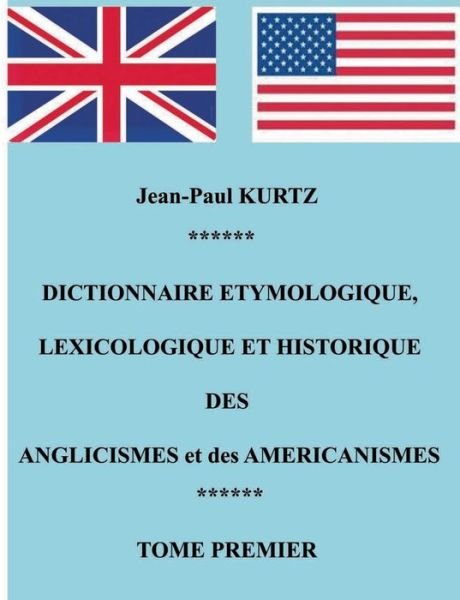 Cover for Jean-paul Kurtz · Dictionnaire Etymologique Des Anglicismes et Des Américanismes (Taschenbuch) [French edition] (2013)