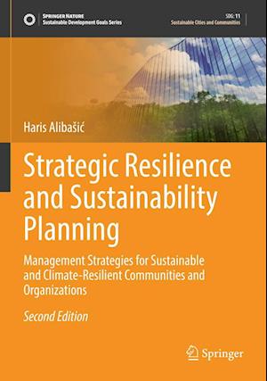 Cover for Haris Alibasic · Strategic Resilience and Sustainability Planning: Management Strategies for Sustainable and Climate-Resilient Communities and Organizations - Sustainable Development Goals Series (Paperback Book) [Second Edition 2022 edition] (2023)