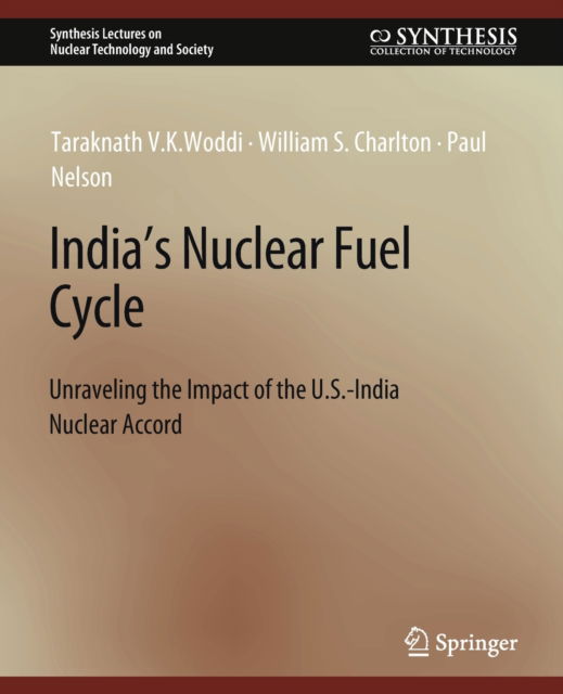 Cover for Taraknath V.K. Woddi · India's Nuclear Fuel Cycle: Unraveling the Impact of the U.S.-India Nuclear Accord - Synthesis Lectures on Nuclear Technology and Society (Paperback Book) (2009)
