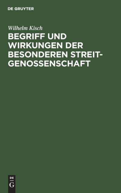 Cover for Wilhelm Kisch · Begriff und Wirkungen der besonderen Streitgenossenschaft (Book) (1901)