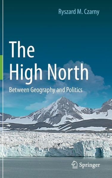 Cover for Ryszard M. Czarny · The High North: Between Geography and Politics (Innbunden bok) [1st ed. 2015 edition] (2015)