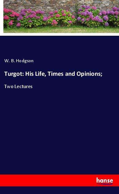 Cover for Hodgson · Turgot: His Life, Times and Opi (Book)