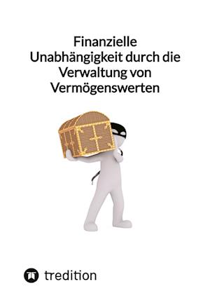 Finanzielle Unabhängigkeit durch die Verwaltung von Vermögenswerten - Moritz - Books - tredition - 9783347853614 - February 4, 2023