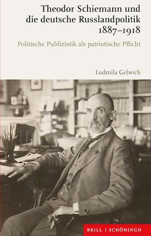 Cover for Ludmila Gelwich · Theodor Schiemann Und Die Deutsche Russlandpolitik 1887-1918 (Hardcover Book) (2022)