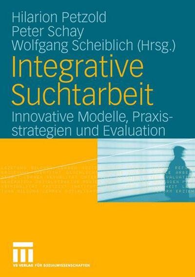 Cover for 9783531902302 · Integrative Suchtarbeit: Innovative Modelle, Praxisstrategien Und Evaluation (Paperback Book) [2006 edition] (2006)