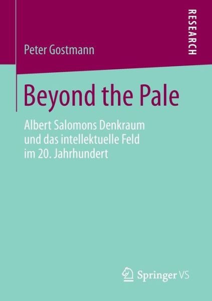 Cover for Peter Gostmann · Beyond the Pale: Albert Salomons Denkraum Und Das Intellektuelle Feld Im 20. Jahrhundert (Taschenbuch) [2014 edition] (2014)
