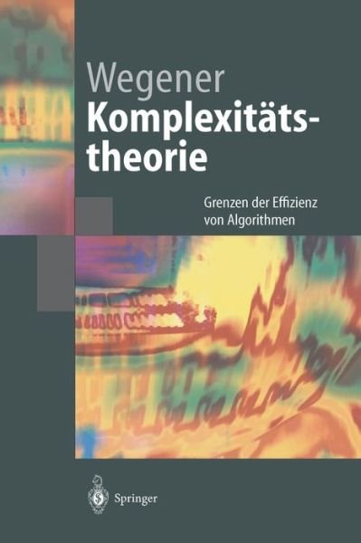 Cover for Ingo Wegener · Komplexitatstheorie: Grenzen Der Effizienz Von Algorithmen - Springer-Lehrbuch (Innbunden bok) [2003 edition] (2003)