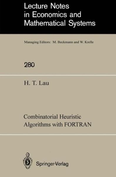 Cover for Hang Tong Lau · Combinatorial Heuristic Algorithms with FORTRAN - Lecture Notes in Economics and Mathematical Systems (Paperback Book) [1986 edition] (1986)