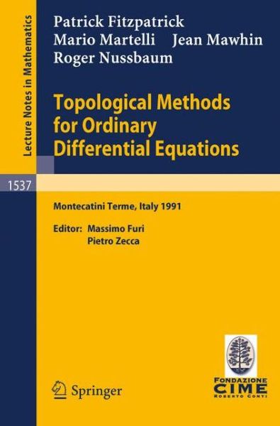Topological Methods for Ordinary Differential Equations: Lectures Given at the 1st Session of the Centro Internazionale Matematico Estivo (C.i.m.e.) Held in Montecatini Terme, Italy, June 24-july 2, 1991 - Lecture Notes in Mathematics / C.i.m.e. Foundatio - P. Fitzpatrick - Livros - Springer-Verlag Berlin and Heidelberg Gm - 9783540564614 - 8 de março de 1993