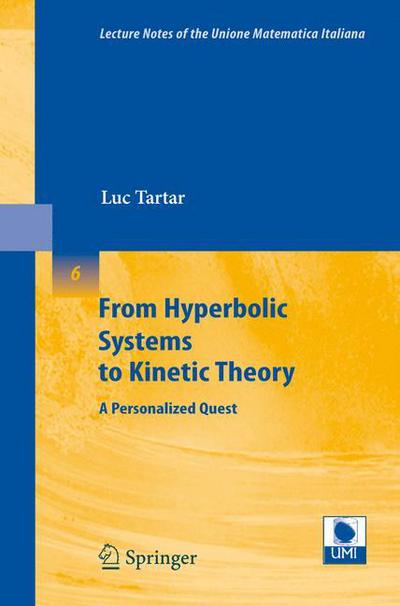 Cover for Luc Tartar · From Hyperbolic Systems to Kinetic Theory: a Personalized Quest - Lecture Notes of the Unione Matematica Italiana (Paperback Book) (2008)