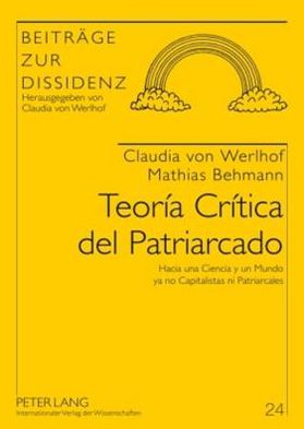 Cover for Claudia Von Werlhof · Teoria Critica del Patriarcado: Hacia Una Ciencia y Un Mundo YA No Capitalistas Ni Patriarcales (Hardcover Book) [Spanish edition] (2010)