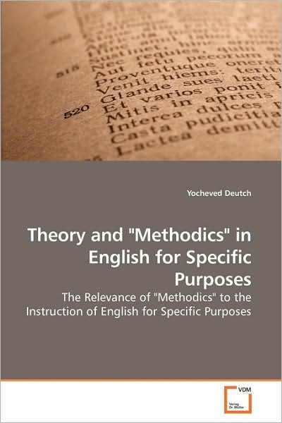 Cover for Yocheved Deutch · Theory and &quot;Methodics&quot; in English for Specific Purposes: the Relevance of &quot;Methodics&quot; to the Instruction of English for Specific Purposes (Paperback Bog) (2009)