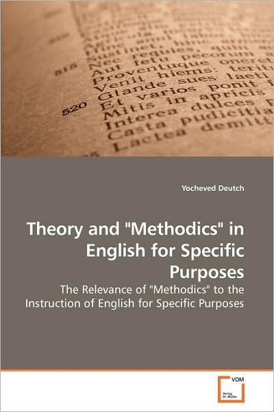 Cover for Yocheved Deutch · Theory and &quot;Methodics&quot; in English for Specific Purposes: the Relevance of &quot;Methodics&quot; to the Instruction of English for Specific Purposes (Paperback Book) (2009)