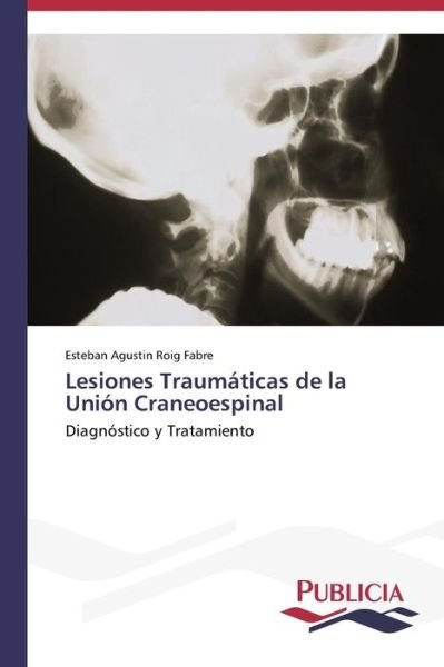 Cover for Esteban Agustin Roig Fabre · Lesiones Traumáticas De La Unión Craneoespinal (Pocketbok) [Spanish edition] (2013)