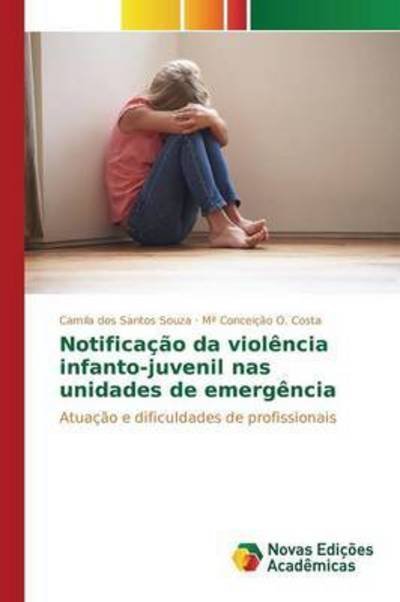 Cover for Dos Santos Souza Camila · Notificacao Da Violencia Infanto-juvenil Nas Unidades De Emergencia (Pocketbok) (2015)