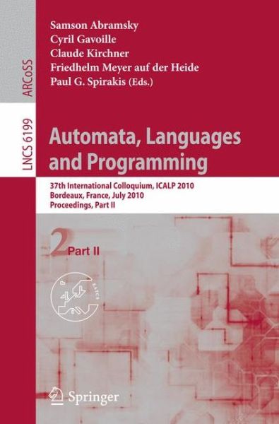 Cover for Samson Abramsky · Automata, Languages and Programming: 37th International Colloquium, Icalp 2010, Bordeaux, France, July 6-10, 2010, Proceedings - Lecture Notes in Computer Science (Paperback Book) (2010)