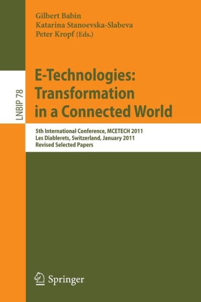 Cover for Gilbert Babin · E-Technologies: Transformation in a Connected World: 5th International Conference, MCETECH 2011, Les Diablerets, Switzerland, January 23-26, 2011, Revised Selected Papers - Lecture Notes in Business Information Processing (Pocketbok) (2011)