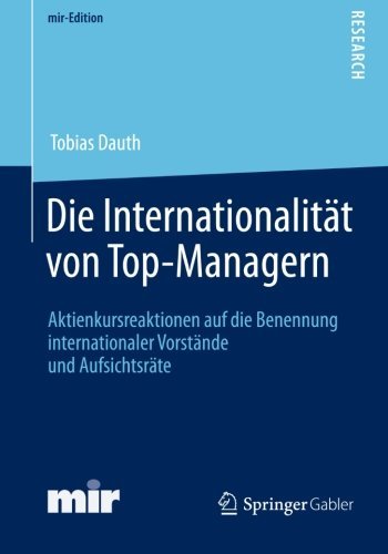 Cover for Tobias Dauth · Die Internationalitat Von Top-Managern: Aktienkursreaktionen Auf Die Benennung Internationaler Vorstande Und Aufsichtsrate - Mir-Edition (Paperback Book) [2012 edition] (2012)