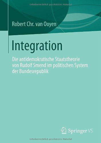 Cover for Robert Chr Van Ooyen · Integration: Die Antidemokratische Staatstheorie Von Rudolf Smend Im Politischen System Der Bundesrepublik (Paperback Book) [2014 edition] (2013)