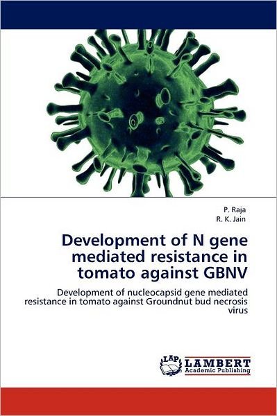 Cover for R. K. Jain · Development of N Gene Mediated Resistance in Tomato Against Gbnv: Development of Nucleocapsid Gene Mediated Resistance in Tomato Against Groundnut Bud Necrosis Virus (Paperback Bog) (2012)
