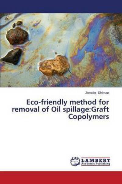 Cover for Dhiman Jitender · Eco-friendly Method for Removal of Oil Spillage: Graft Copolymers (Paperback Bog) (2014)