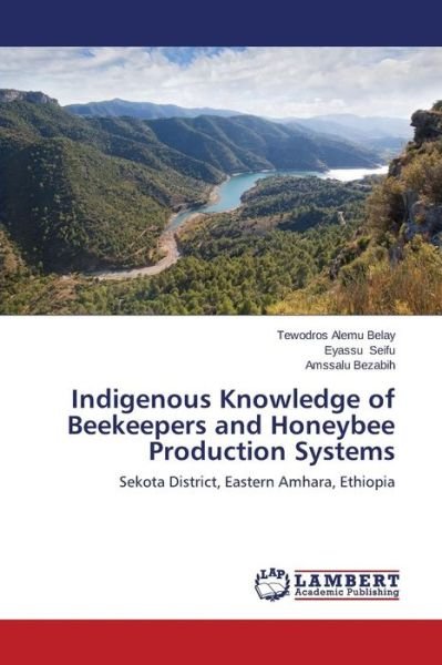 Cover for Amssalu Bezabih · Indigenous Knowledge of Beekeepers and Honeybee Production Systems: Sekota District, Eastern Amhara, Ethiopia (Pocketbok) (2014)
