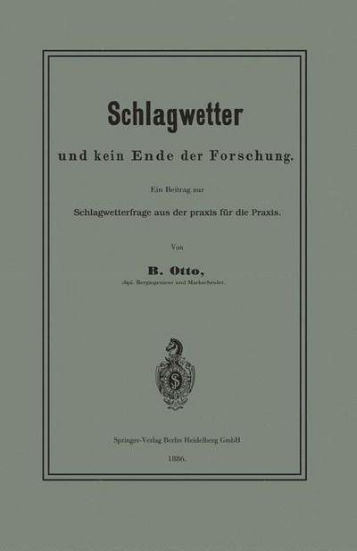 Cover for B Otto · Schlagwetter Und Kein Ende Der Forschung: Ein Beitrag Zur Schlagwetterfrage Aus Der Praxis Fur Die Praxis (Pocketbok) [1886 edition] (1901)