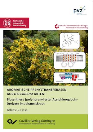 Cover for Tobias Fiesel · Aromatische Prenyltransferasen aus Hypericum-Arten. Biosynthese (poly-)prenylierter Acylphloroglucin-Derivate im Johanniskraut (Paperback Book) (2017)