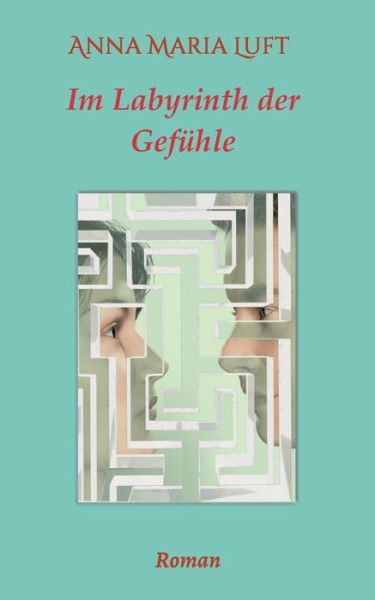 Cover for Anna Maria Luft · Im Labyrinth der Gefuhle (Paperback Bog) (2017)