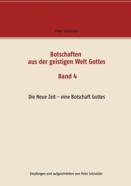 Cover for Peter Schneider · Botschaften aus der geistigen Welt Gottes: Die Neue Zeit - eine Botschaft Gottes (Paperback Bog) (2018)