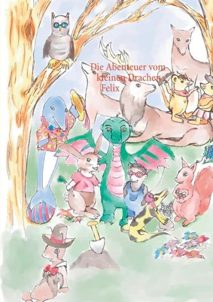 Die Abenteuer vom kleinen Drachen Felix - Evelyn Landt - Livros - Books on Demand - 9783751913614 - 30 de maio de 2020
