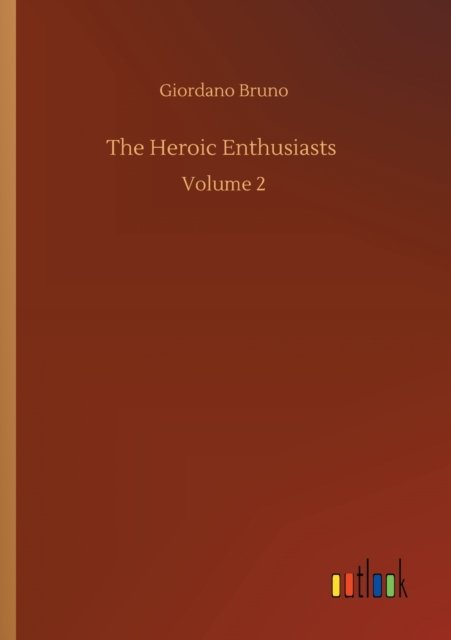 Cover for Giordano Bruno · The Heroic Enthusiasts: Volume 2 (Taschenbuch) (2020)