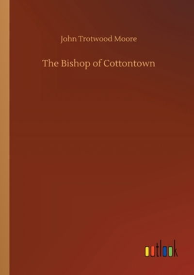 Cover for John Trotwood Moore · The Bishop of Cottontown (Taschenbuch) (2020)