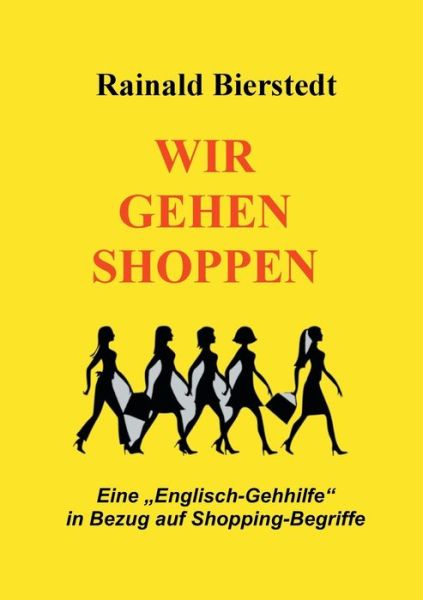 Cover for Rainald Bierstedt · Wir gehen shoppen: Eine Englisch-Gehhilfe in Bezug auf Shopping-Begriffe (Paperback Book) (2020)