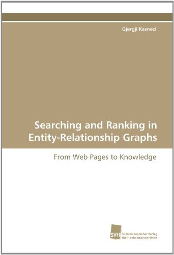 Searching and Ranking in Entity-relationship Graphs: from Web Pages to Knowledge - Gjergji Kasneci - Kirjat - Suedwestdeutscher Verlag fuer Hochschuls - 9783838117614 - lauantai 26. kesäkuuta 2010