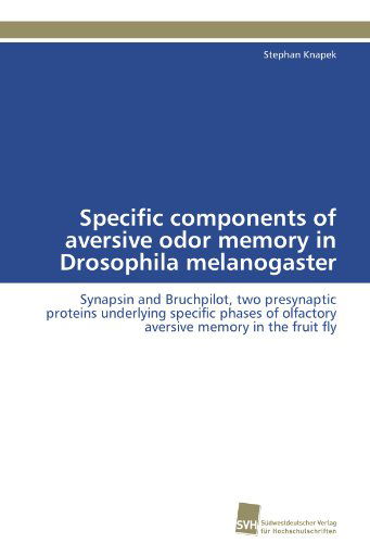 Cover for Stephan Knapek · Specific Components of Aversive Odor Memory in Drosophila Melanogaster: Synapsin and Bruchpilot, Two Presynaptic Proteins Underlying Specific Phases ... Memory in the Fruit Fly (Paperback Book) [German edition] (2011)