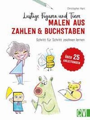 Cover for Christopher Hart · Lustige Figuren und Tiere malen aus Zahlen &amp; Buchstaben (Gebundenes Buch) (2022)