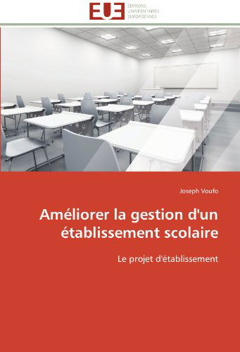Cover for Joseph Voufo · Améliorer La Gestion D'un Établissement Scolaire: Le Projet D'établissement (Paperback Book) [French edition] (2018)