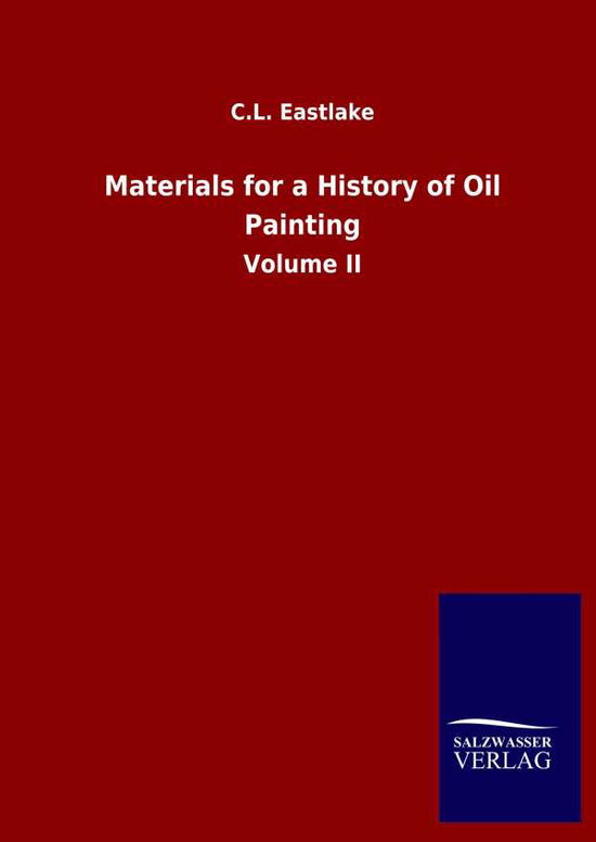 Cover for C L Eastlake · Materials for a History of Oil Painting: Volume II (Hardcover Book) (2020)