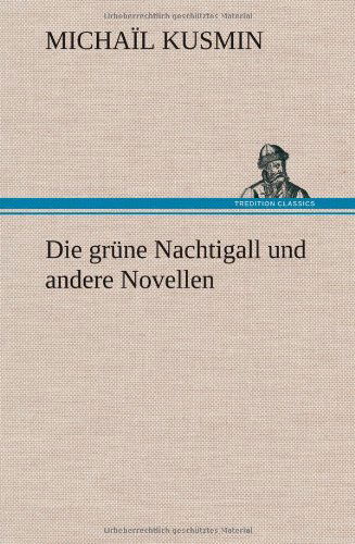 Cover for Micha L. Kusmin · Die Grune Nachtigall Und Andere Novellen (Hardcover bog) [German edition] (2012)