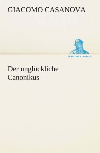 Cover for Giacomo Casanova · Der Unglückliche Canonikus (Tredition Classics) (German Edition) (Taschenbuch) [German edition] (2012)