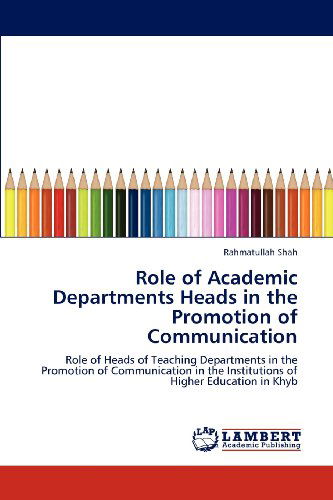 Cover for Rahmatullah Shah · Role of Academic Departments Heads in the Promotion of Communication: Role of Heads of Teaching Departments in the Promotion of Communication in the Institutions of Higher Education in Khyb (Paperback Book) (2012)