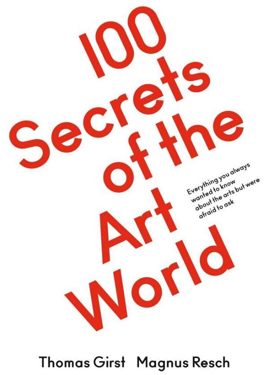100 Secrets of the Art World: Everything you always wanted to know about the arts but were afraid to ask - Magnus Resch - Böcker - Verlag der Buchhandlung Walther Konig - 9783863359614 - 6 oktober 2016