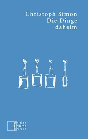 Die Dinge daheim - Christoph Simon - Books - edition taberna kritika - 9783905846614 - February 11, 2021