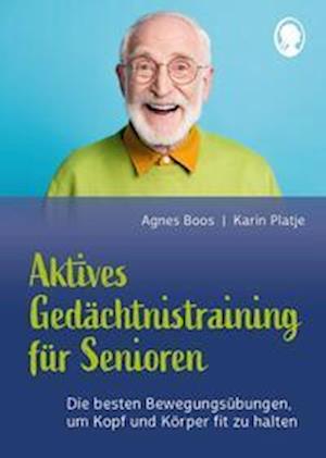 Aktives Gedächtnistraining für Senioren mit Bewegungen. So halten Sie Kopf und Körper fit - Agnes Boos - Książki - SingLiesel - 9783948106614 - 19 maja 2023