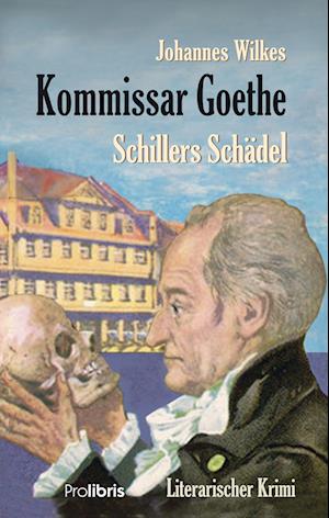 Cover for Johannes Wilkes · Kommissar Goethe: Schillers Schädel (Book) (2024)