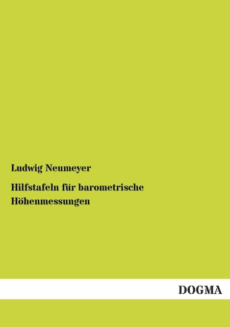 Cover for Ludwig Neumeyer · Hilfstafeln Fur Barometrische Hohenmessungen (Paperback Book) [German edition] (2013)