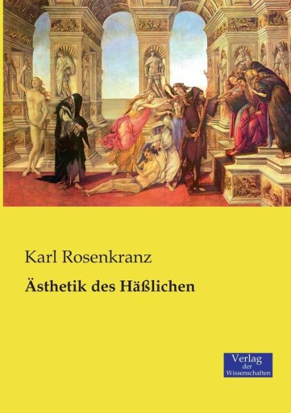 AEsthetik des Hasslichen - Karl Rosenkranz - Books - Vero Verlag - 9783957003614 - November 21, 2019