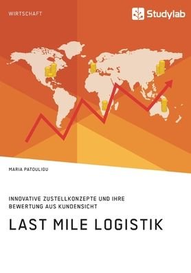 Cover for Maria Patouliou · Last Mile Logistik. Innovative Zustellkonzepte und ihre Bewertung aus Kundensicht (Paperback Book) (2019)